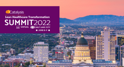 Catalysis Lean Healthcare Transformation Summit 2022 (ONLINE / SALT LAKE CITY)